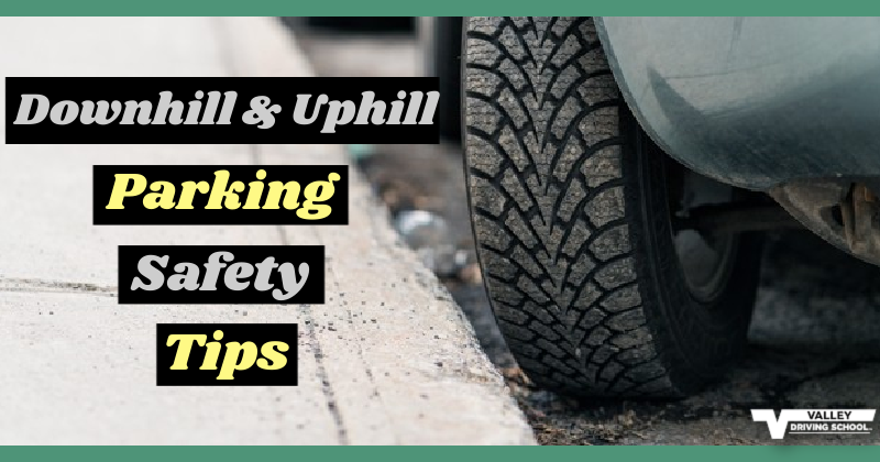 Downhill and Uphill Parking Safety Tips - Valley Driving School